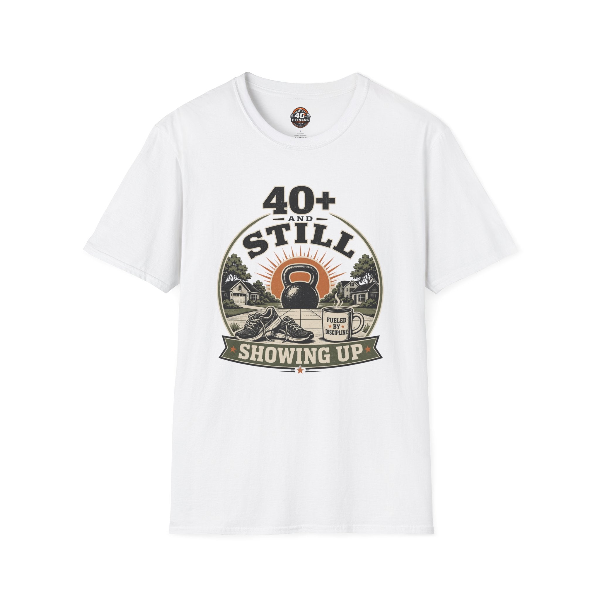 40+ And Still Showing Up T-Shirt — Funny Workout Tee
