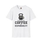 Coffee & Responsibility T-Shirt — 'Fueled by Coffee & Responsibility' Gym