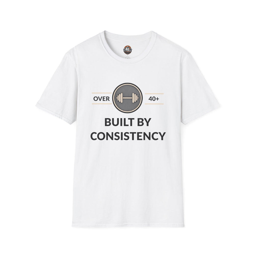 T-Shirt — "Built By Consistency" Over 40 Fitness Tee