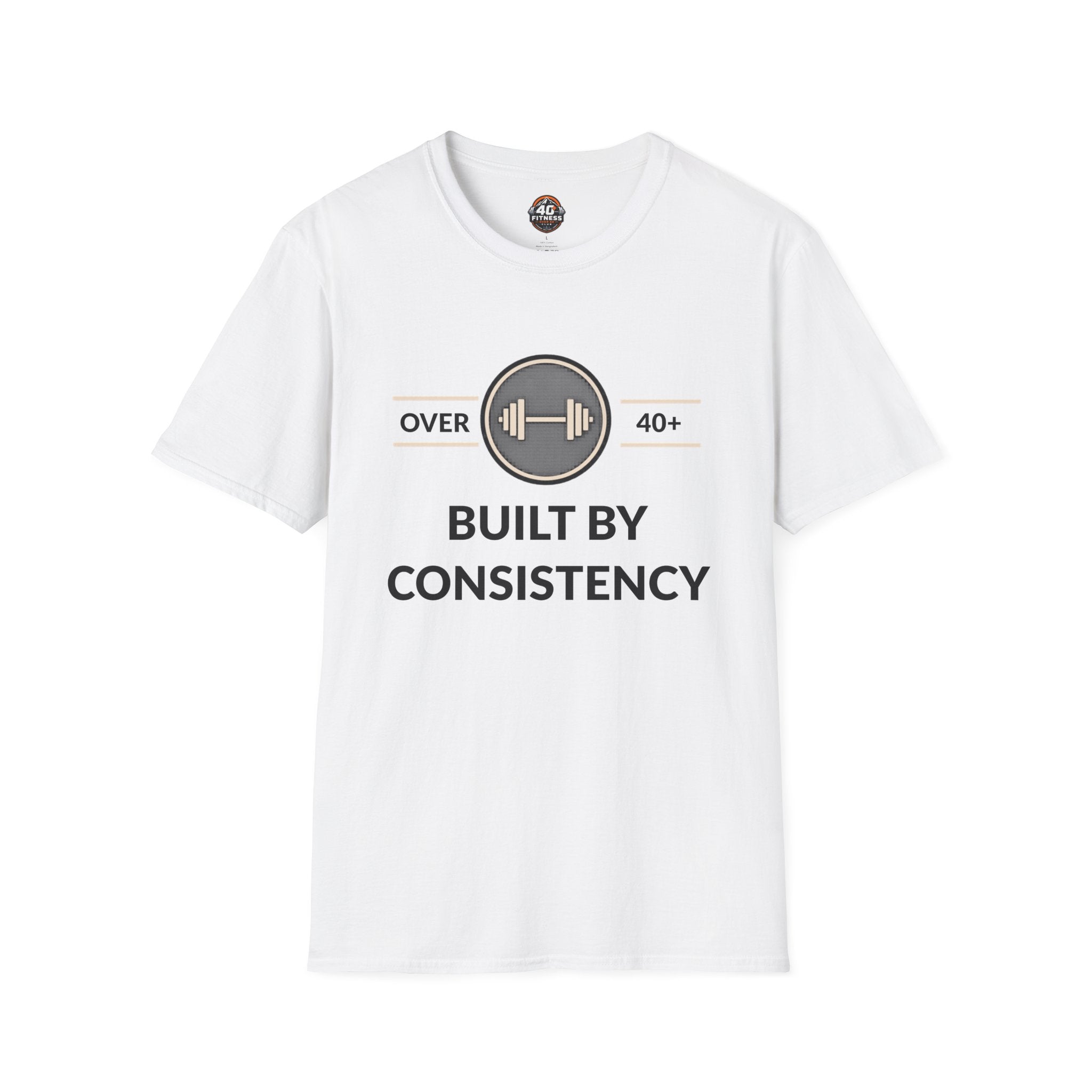 T-Shirt — "Built By Consistency" Over 40 Fitness Tee