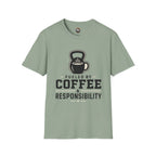 Coffee & Responsibility T-Shirt — 'Fueled by Coffee & Responsibility' Gym