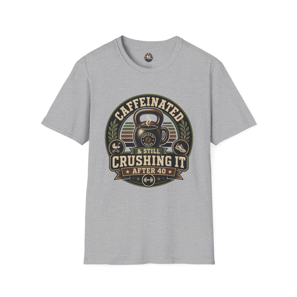 Caffeinated & Still Crushing It After 40 T-Shirt