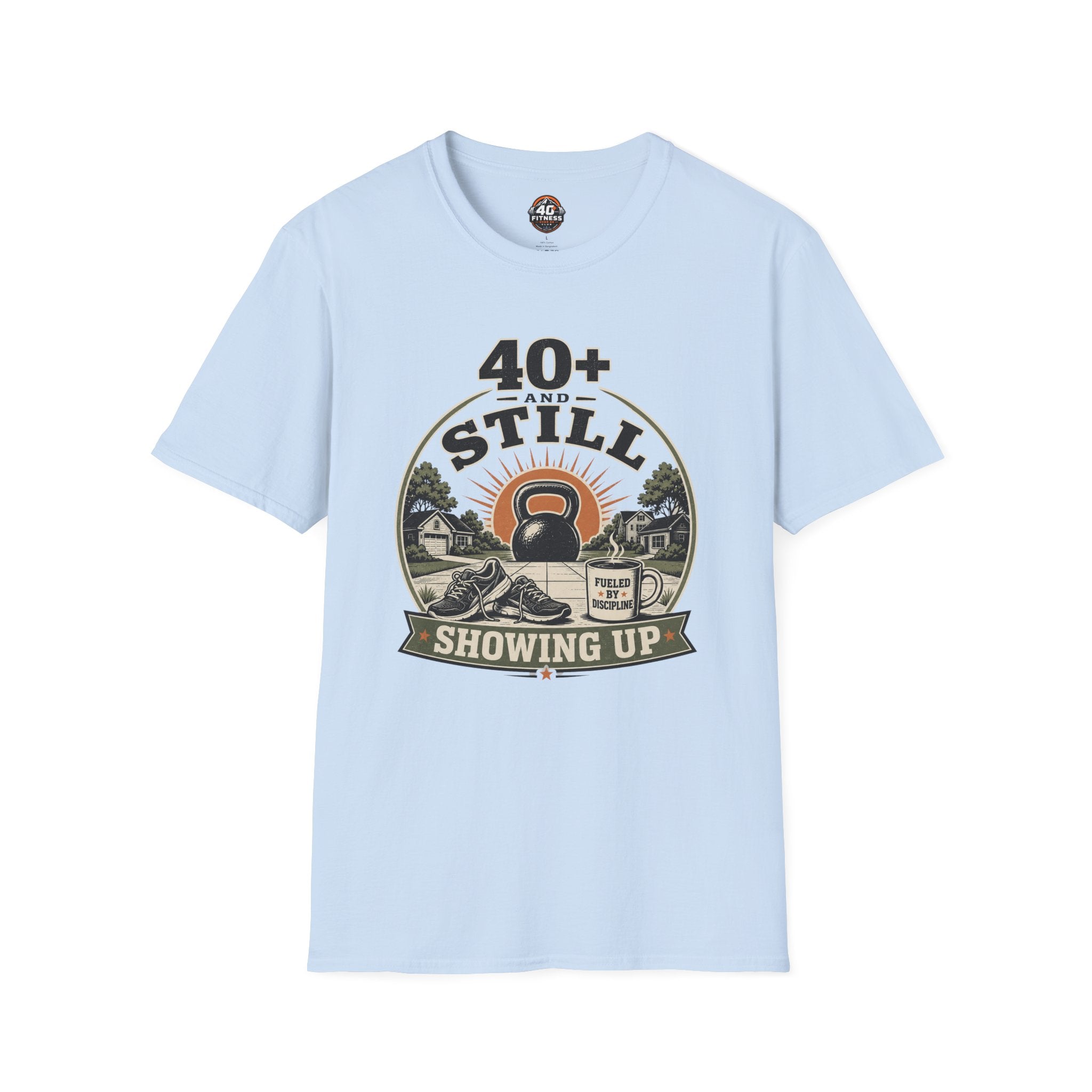 40+ And Still Showing Up T-Shirt — Funny Workout Tee