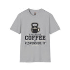 Coffee & Responsibility T-Shirt — 'Fueled by Coffee & Responsibility' Gym