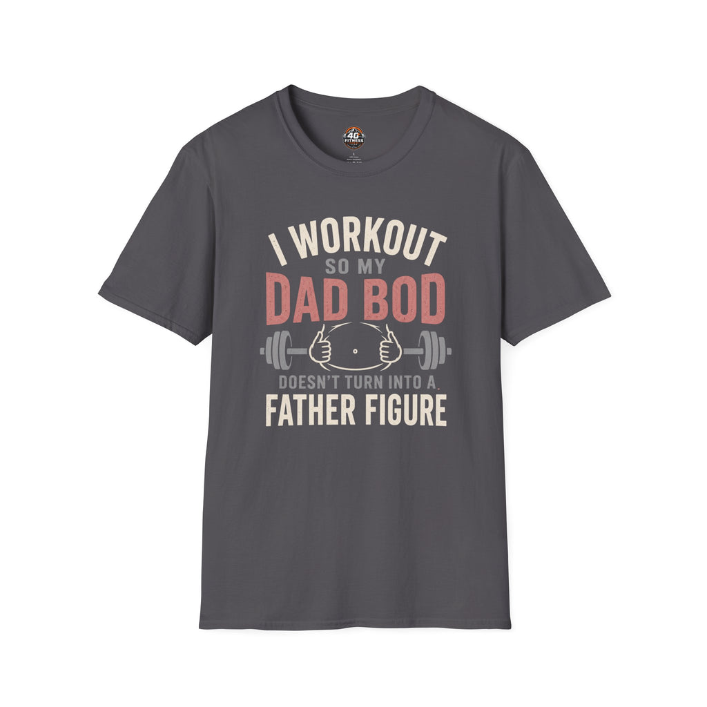 I Workout So My Dad Bod Doesn't Turn Into a Father Figure Tee