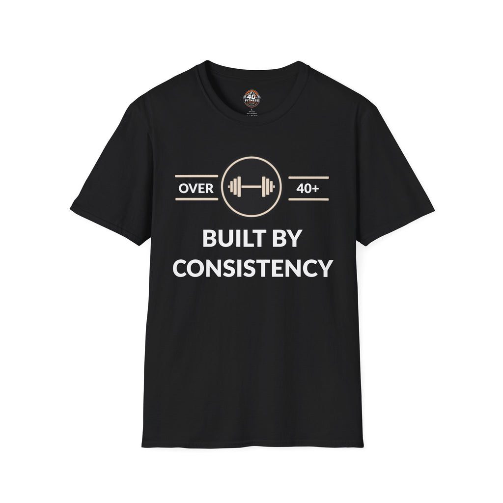 T-Shirt — "Built By Consistency" Over 40 Fitness Tee