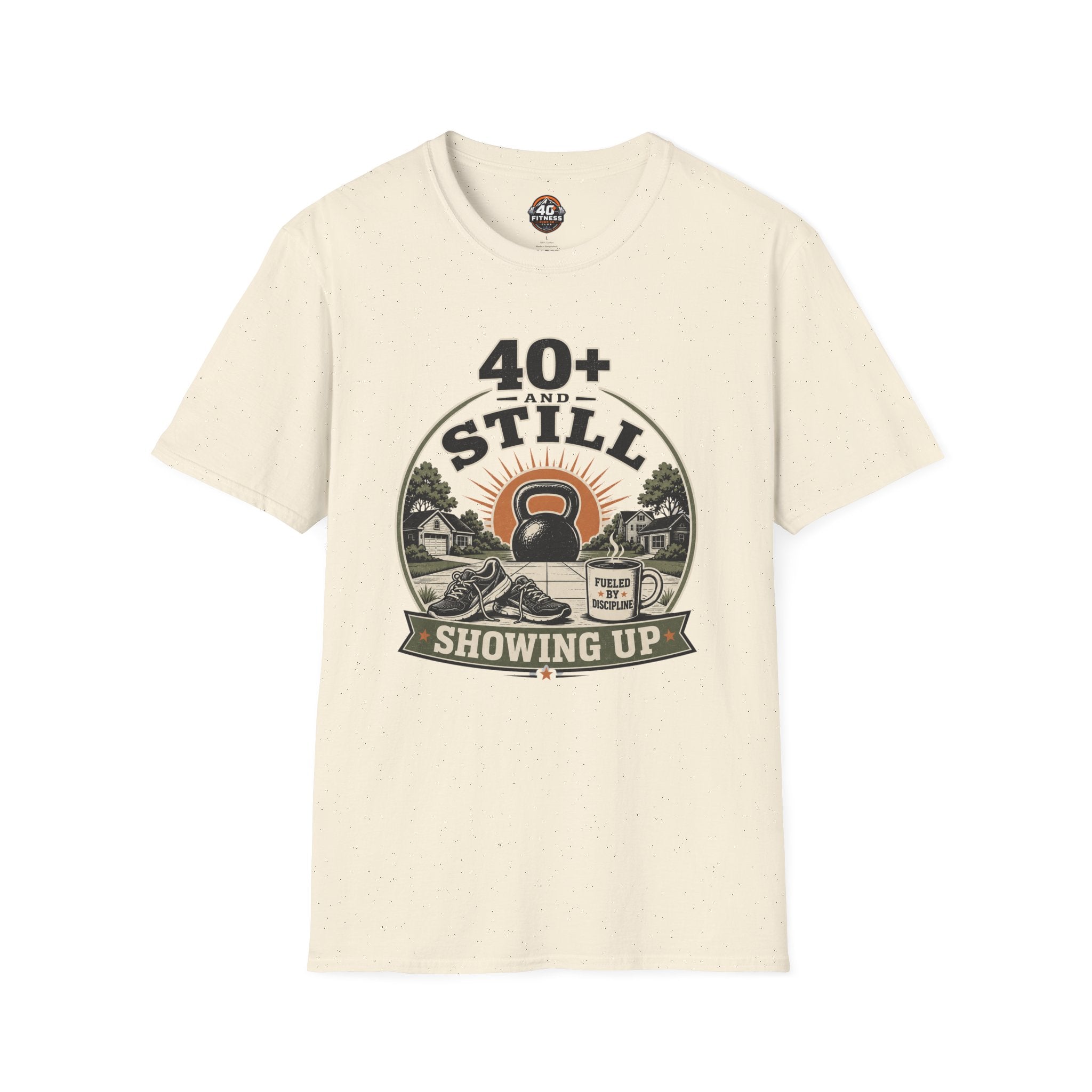 40+ And Still Showing Up T-Shirt — Funny Workout Tee