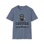 Coffee & Responsibility T-Shirt — 'Fueled by Coffee & Responsibility' Gym