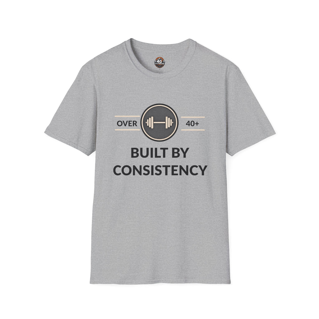 T-Shirt — "Built By Consistency" Over 40 Fitness Tee