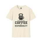 Coffee & Responsibility T-Shirt — 'Fueled by Coffee & Responsibility' Gym