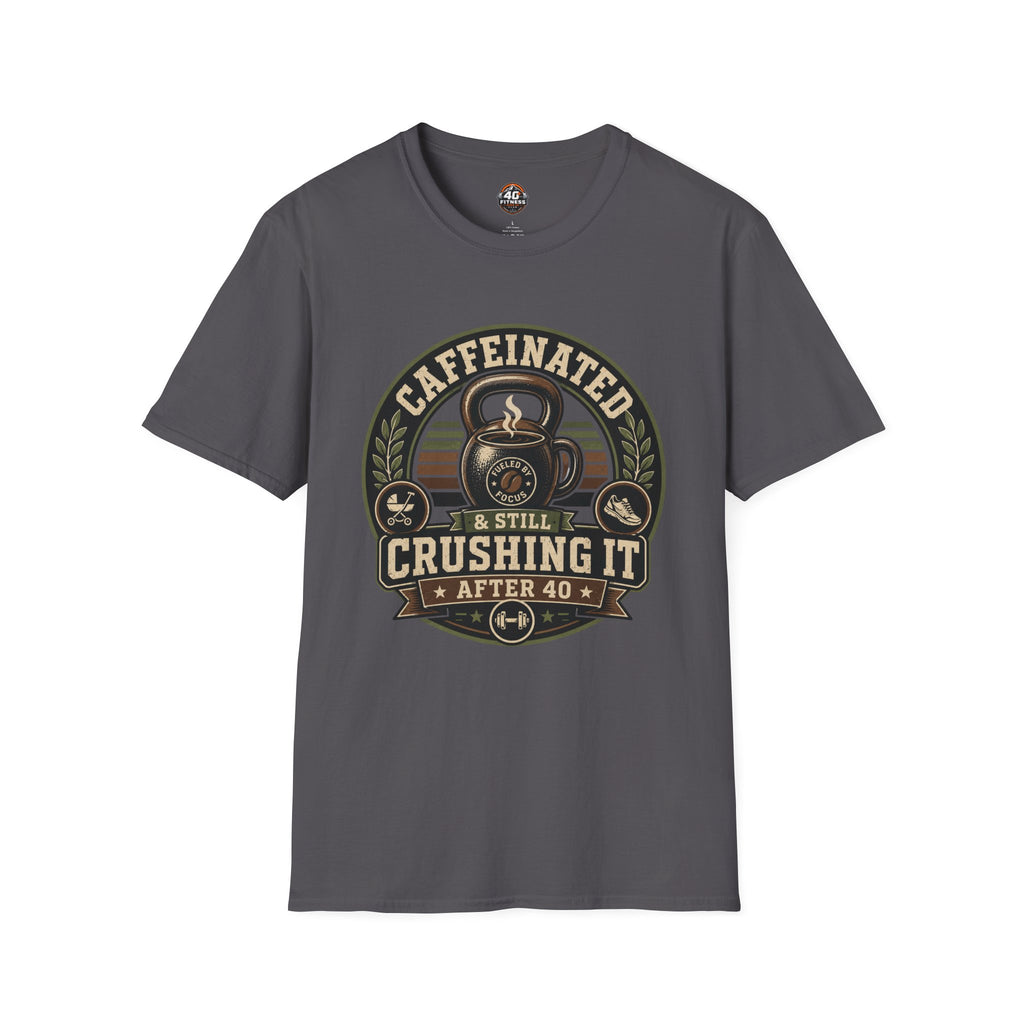 Caffeinated & Still Crushing It After 40 T-Shirt