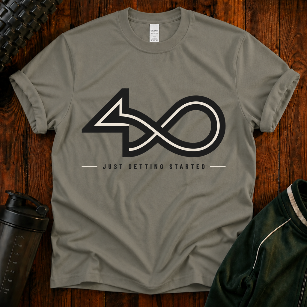 40 Just Getting Started T-Shirt