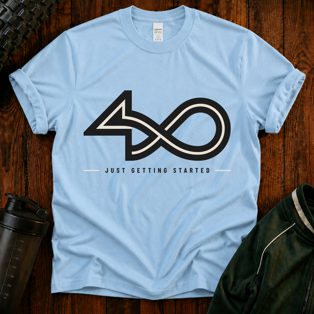 40 Just Getting Started T-Shirt