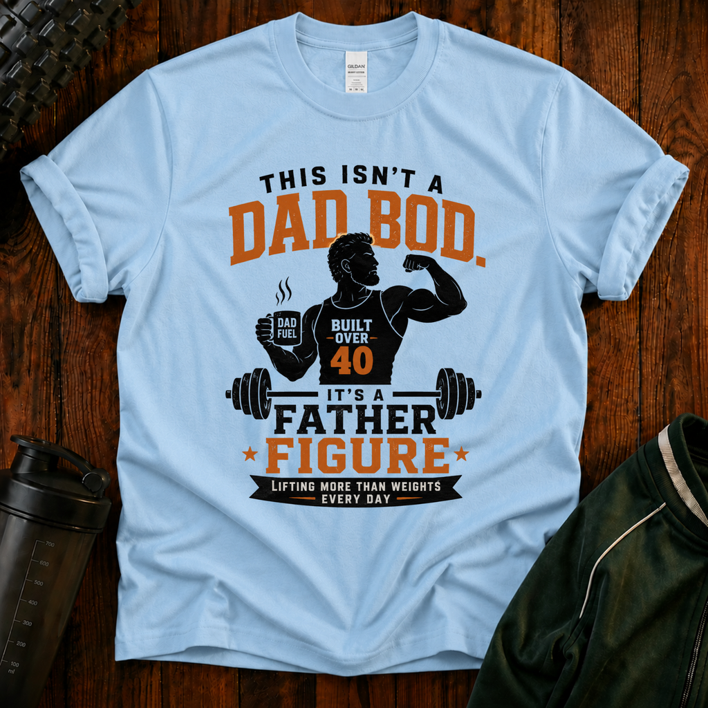 This Isn't a Dad Bod, It's a Father Figure Shirt | Fit After 40 Dad Tee