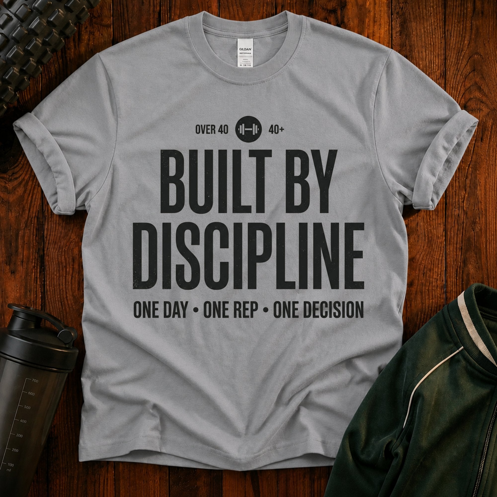 Built By Discipline T-Shirt — Over 40 Fitness Motivation Tee