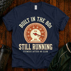 Built in the 80s Still Running T‑Shirt