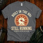 Built in the 80s Still Running T‑Shirt
