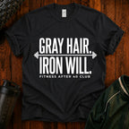Gray Hair Iron Will T-Shirt — Funny 40s Fitness Tee for Weightlifters