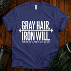 Gray Hair Iron Will T-Shirt — Funny 40s Fitness Tee for Weightlifters