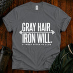 Gray Hair Iron Will T-Shirt — Funny 40s Fitness Tee for Weightlifters
