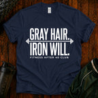 Gray Hair Iron Will T-Shirt — Funny 40s Fitness Tee for Weightlifters