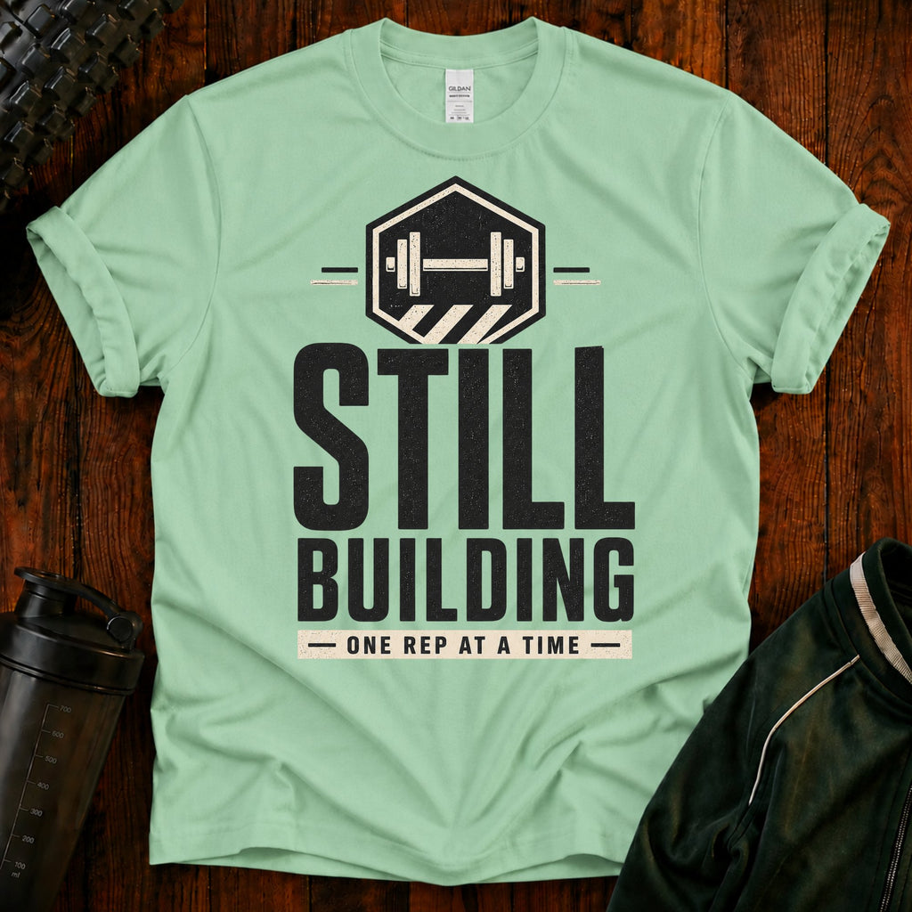 Still Building Fitness T-Shirt — 'Still Building One Rep At A Time' Gym Tee