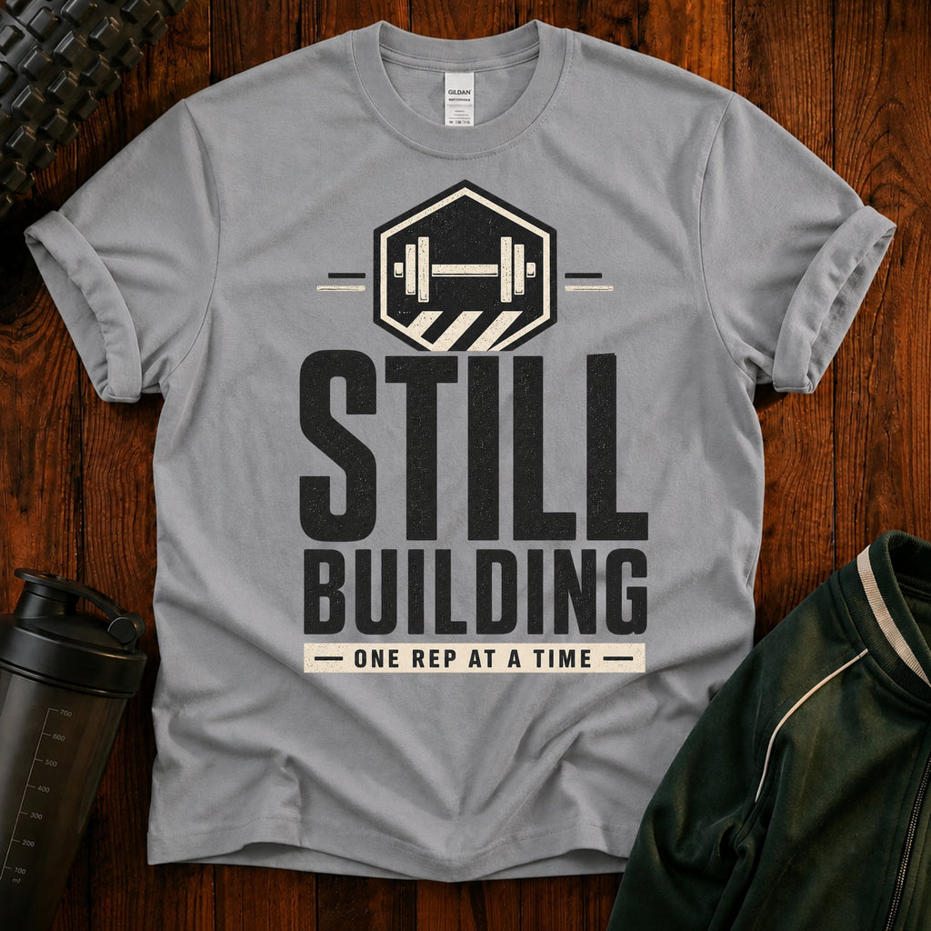 Still Building Fitness T-Shirt — 'Still Building One Rep At A Time' Gym Tee