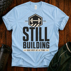 Still Building Fitness T-Shirt — 'Still Building One Rep At A Time' Gym Tee