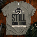 Still Building Fitness T-Shirt — 'Still Building One Rep At A Time' Gym Tee