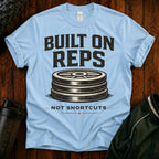 Built On Reps T-Shirt — Weightlifting Gym Tee (Not Shortcuts)