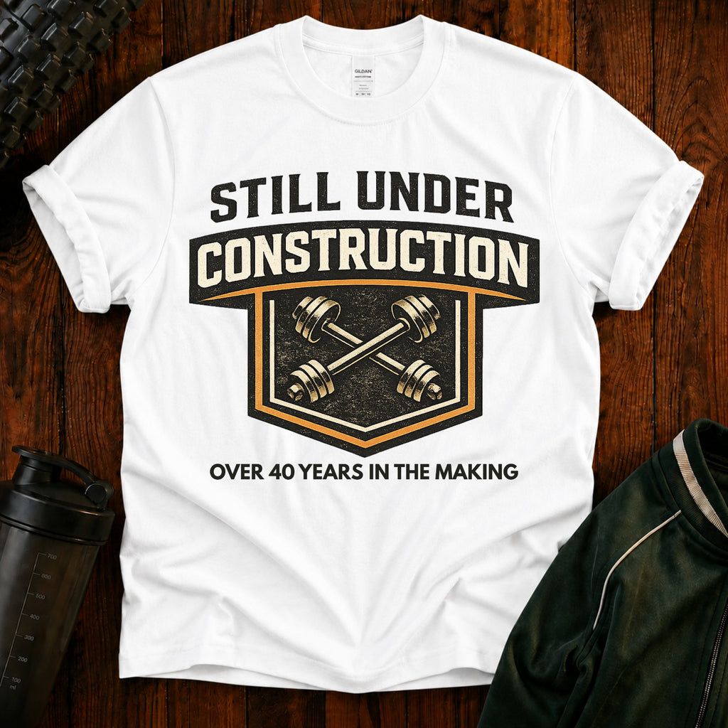Still Under Construction - T-Shirt