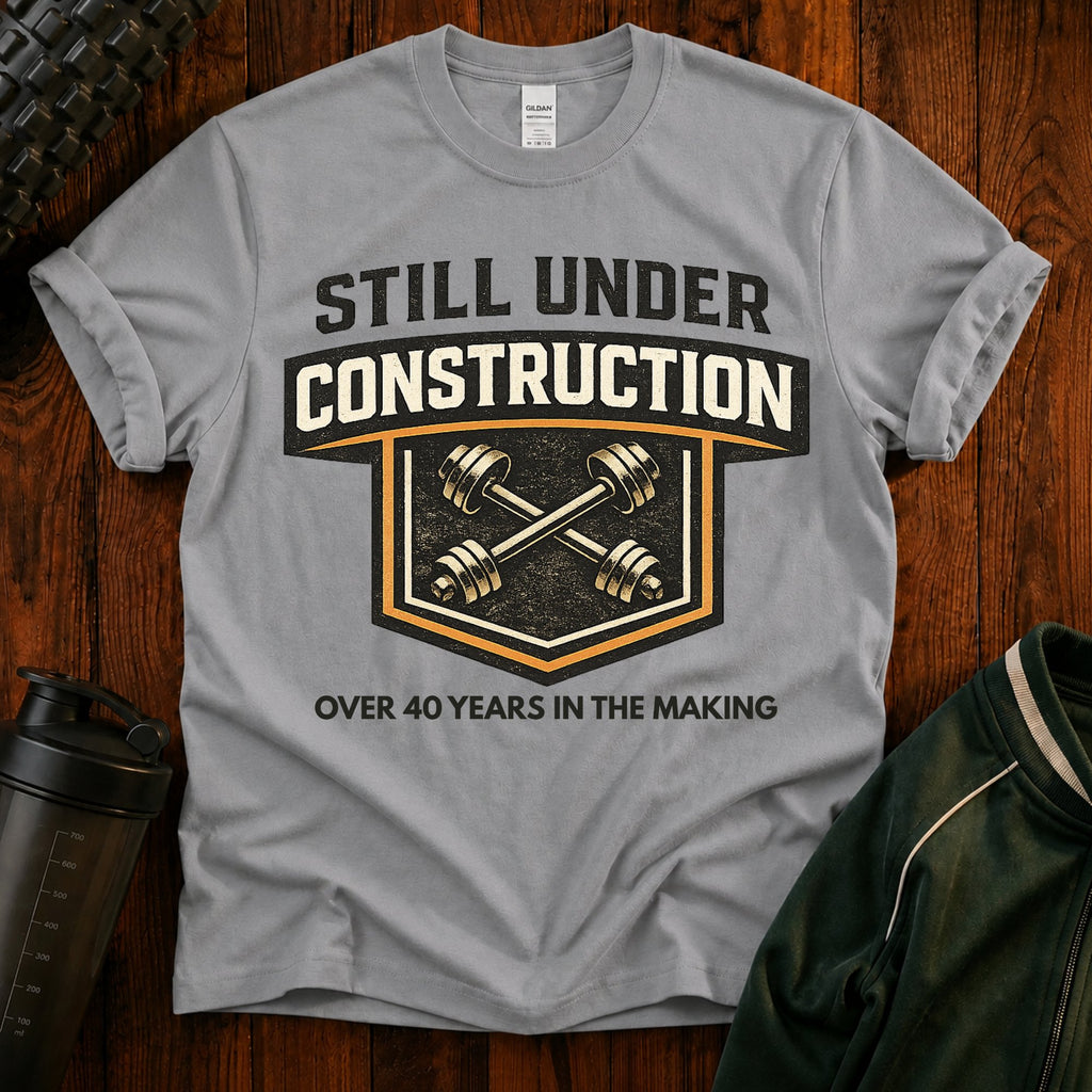 Still Under Construction - T-Shirt