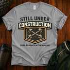 Still Under Construction - T-Shirt