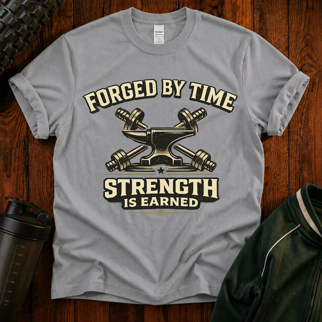 Forged By Time Strength T-Shirt — 'Strength Is Earned' Gym Tee