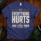 Everything Hurts Gym T-Shirt — "Everything Hurts and I Still Train" Workout Tee