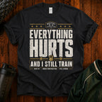 Everything Hurts Gym T-Shirt — "Everything Hurts and I Still Train" Workout Tee
