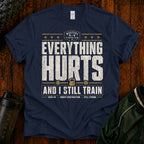 Everything Hurts Gym T-Shirt — "Everything Hurts and I Still Train" Workout Tee