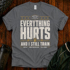 Everything Hurts Gym T-Shirt — "Everything Hurts and I Still Train" Workout Tee