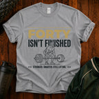 T-Shirt — "Forty Isn’t Finished" Motivational 40th Birthday Tee