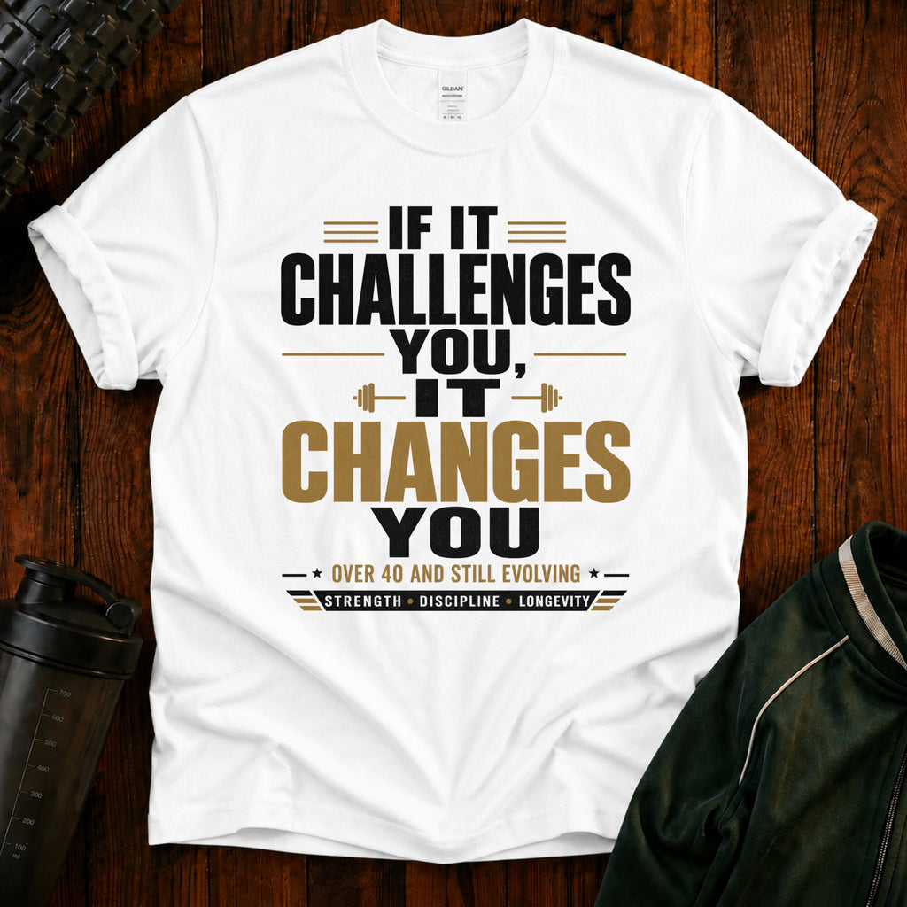 If It Challenges You It Changes You T-Shirt — Motivational Fitness Tee