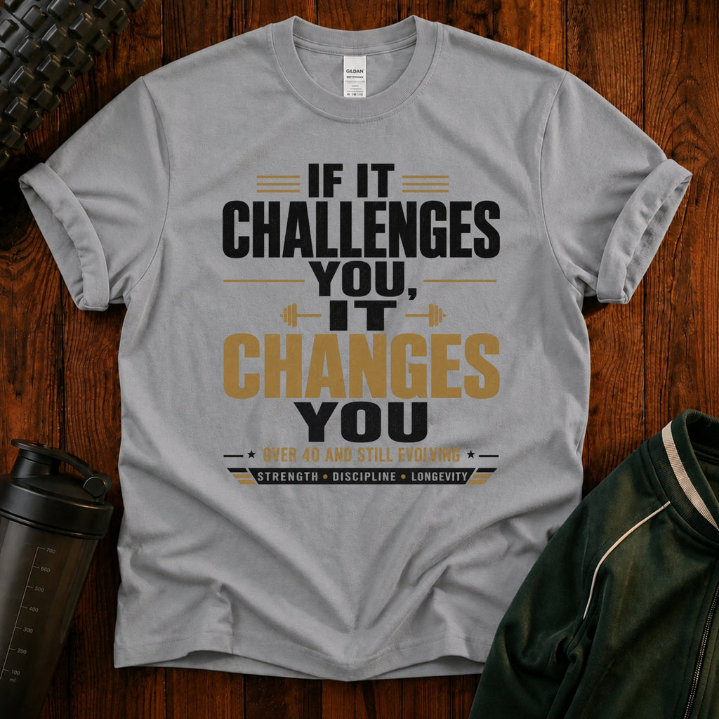 If It Challenges You It Changes You T-Shirt — Motivational Fitness Tee