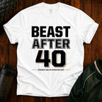 Beast After 40 T-Shirt — Funny 40th Birthday Tee for Men & Women