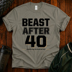 Beast After 40 T-Shirt — Funny 40th Birthday Tee for Men & Women