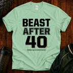 Beast After 40 T-Shirt — Funny 40th Birthday Tee for Men & Women