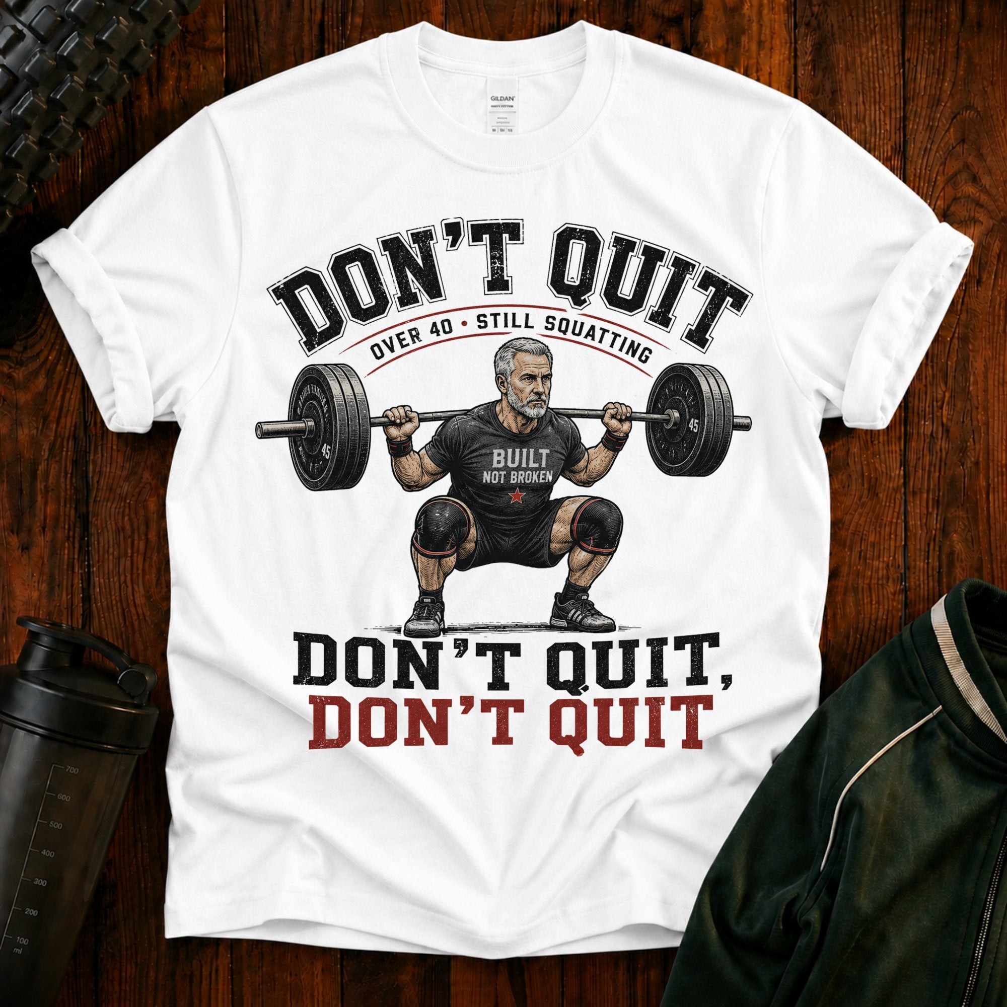 T-Shirt — "Don't Quit" Motivational Weightlifting Tee (Over 40 Still Squatting)