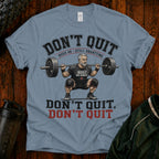 T-Shirt — "Don't Quit" Motivational Weightlifting Tee (Over 40 Still Squatting)