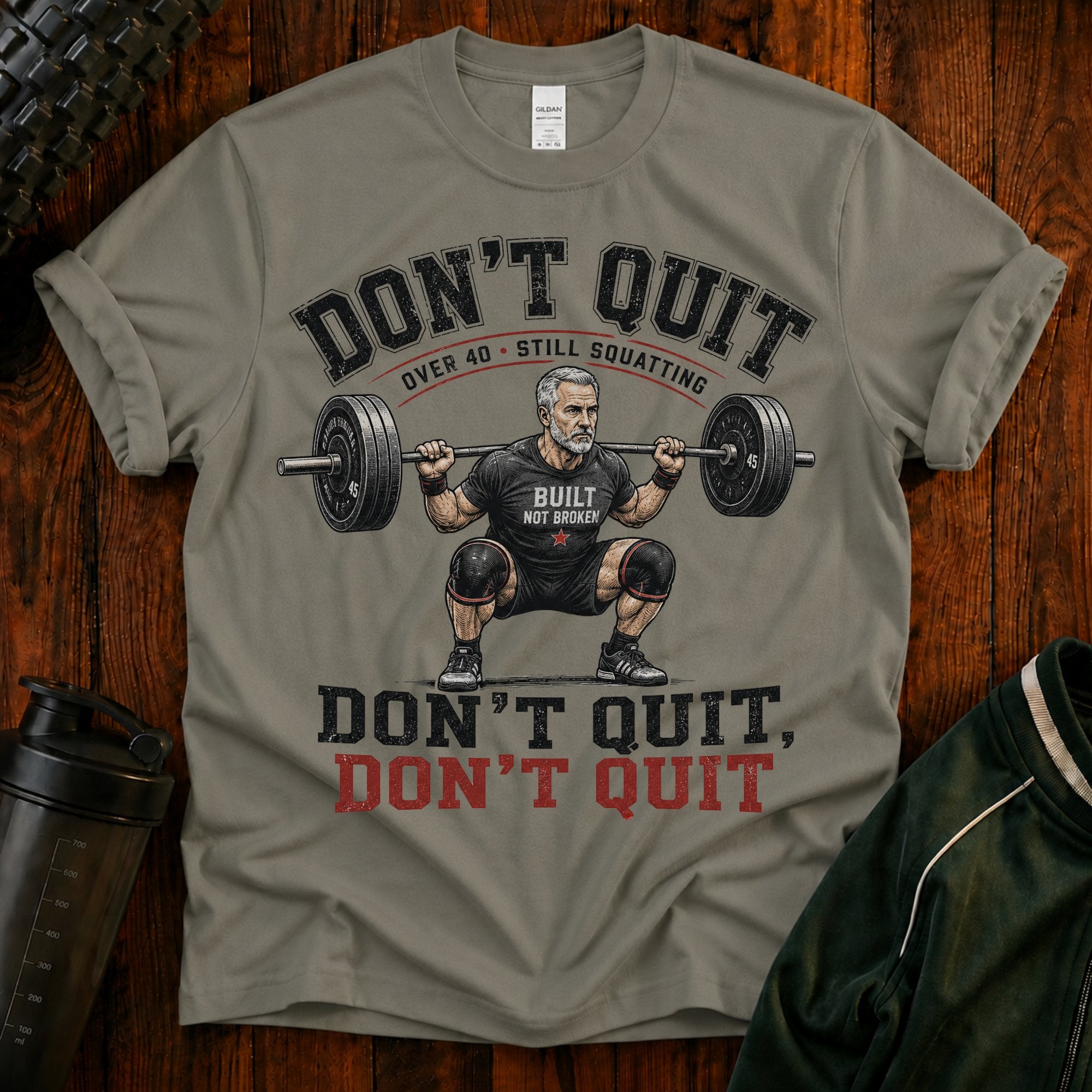 T-Shirt — "Don't Quit" Motivational Weightlifting Tee (Over 40 Still Squatting)