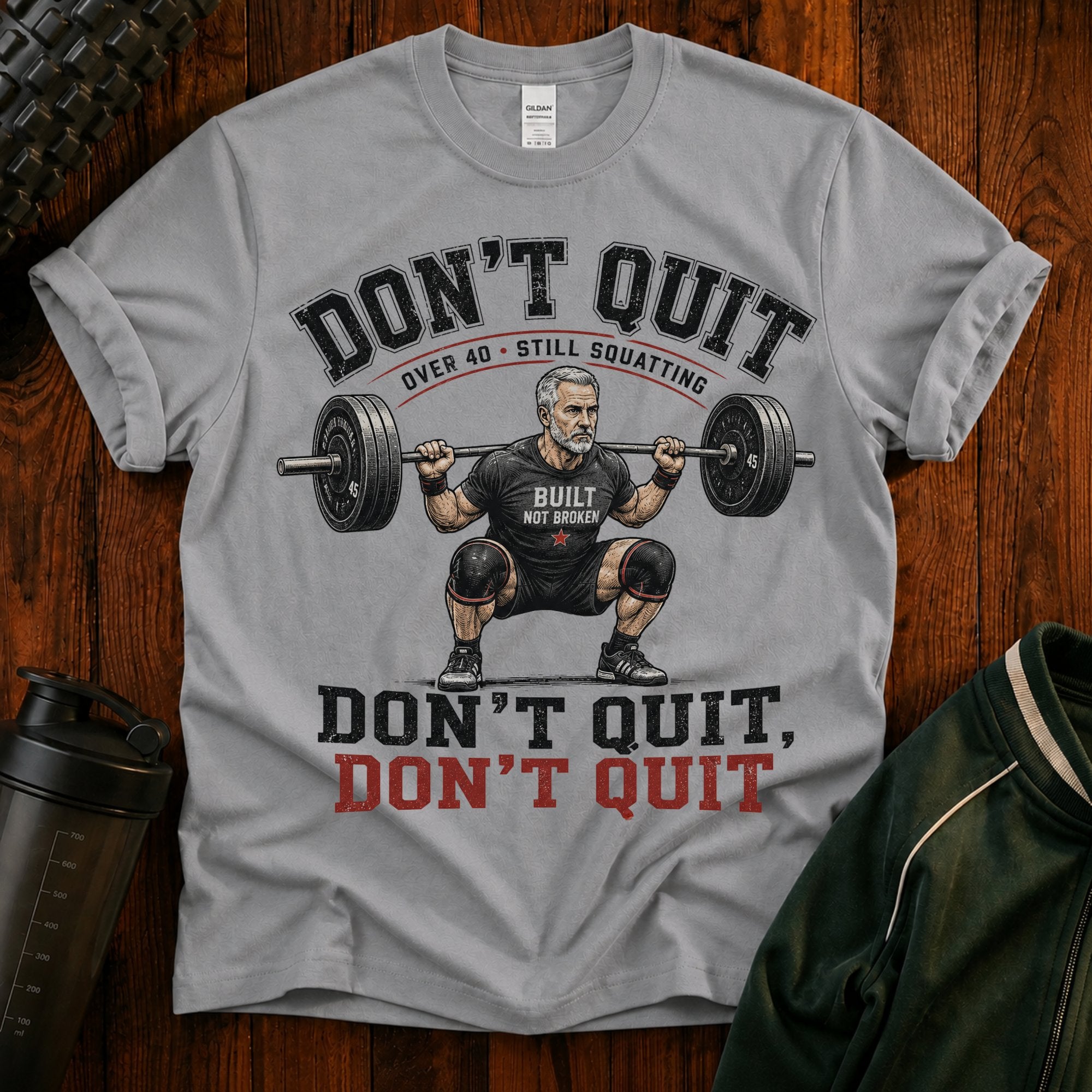 T-Shirt — "Don't Quit" Motivational Weightlifting Tee (Over 40 Still Squatting)
