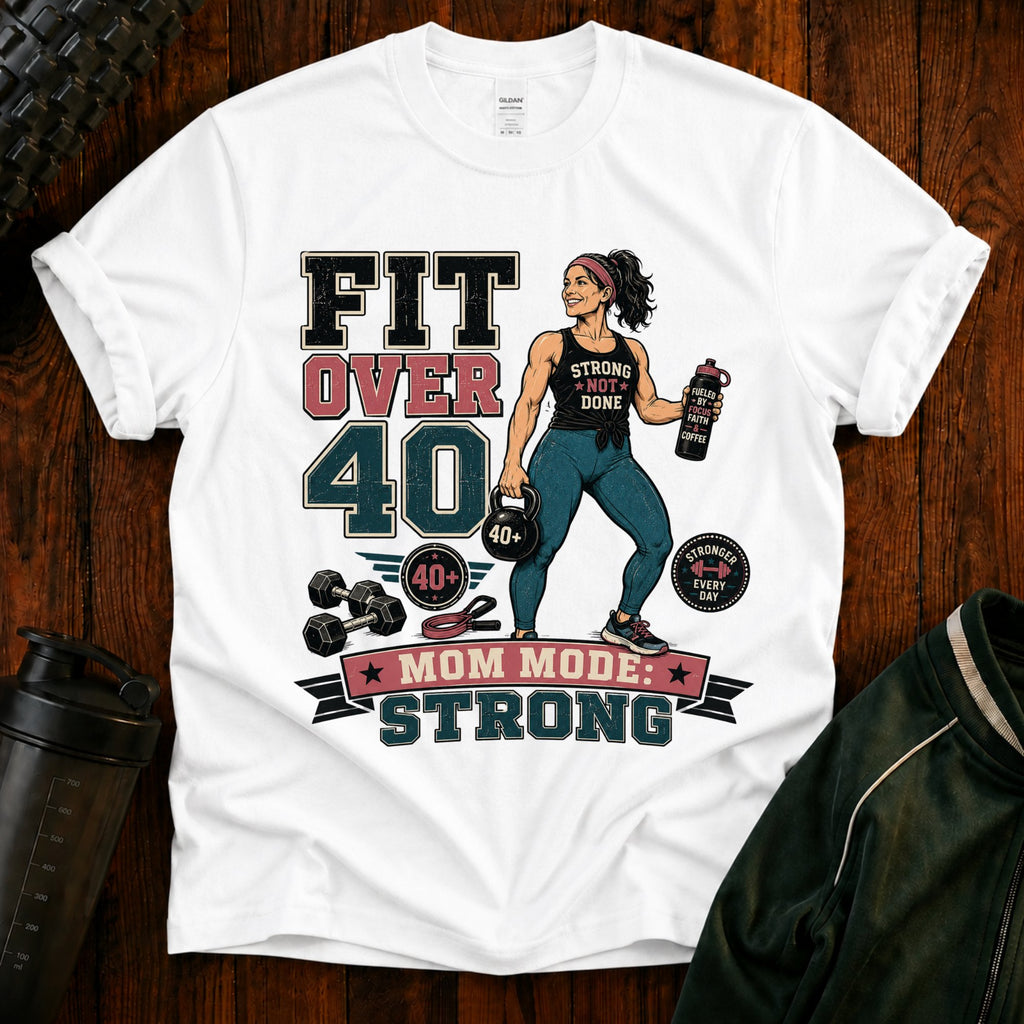 T-Shirt — Fit Over 40 “Strong Mom Mode” Fitness Tee