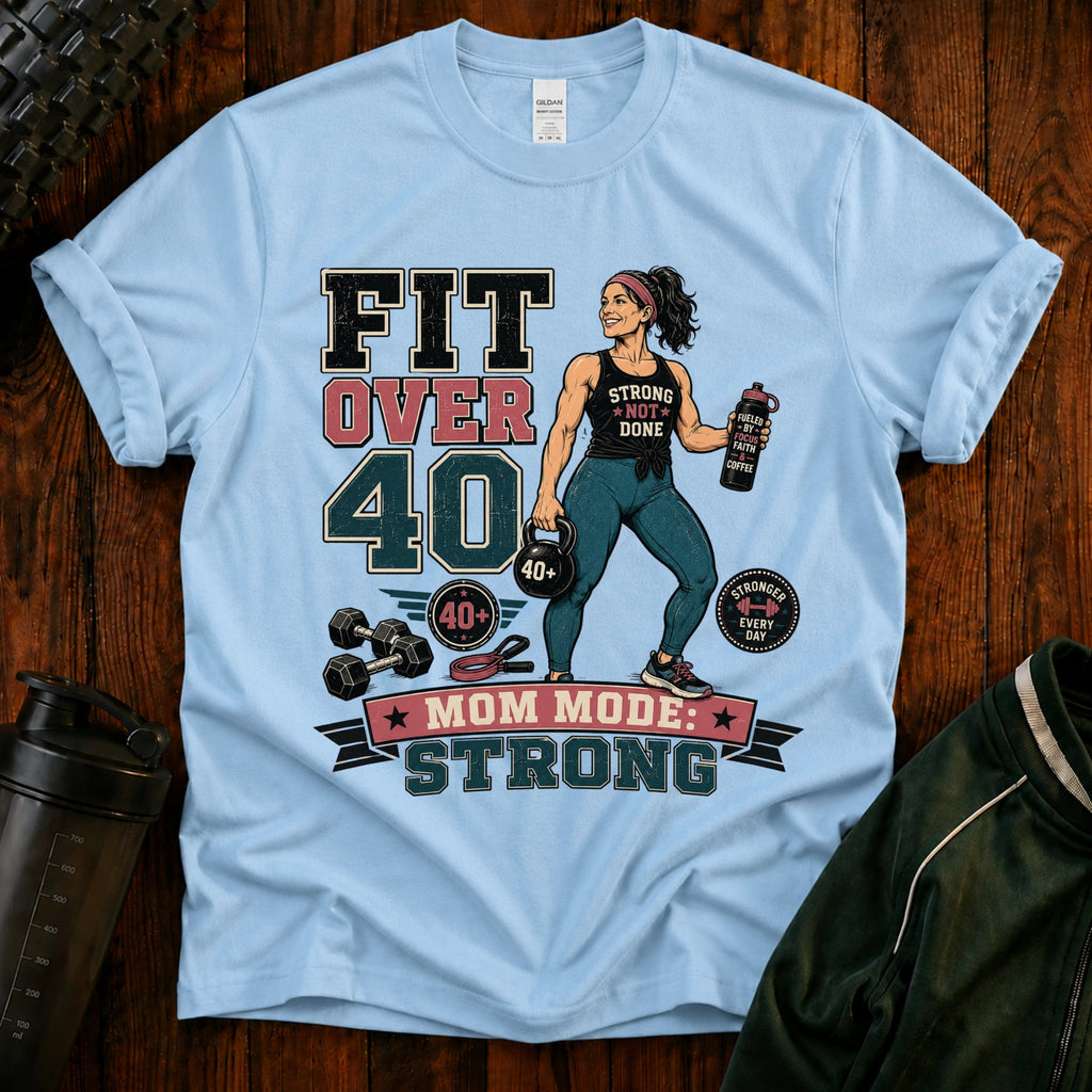 T-Shirt — Fit Over 40 “Strong Mom Mode” Fitness Tee